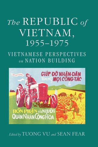 The Republic of Vietnam, 1955-1975 Vietnamese Perspectives on Nation Building