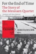 For the End of Time The Story of the Messiaen Quartet