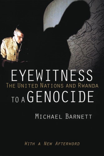 Eyewitness to a Genocide The United Nations and Rwanda