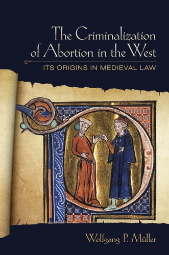 The Criminalization of Abortion in the West Its Origins in Medieval Law