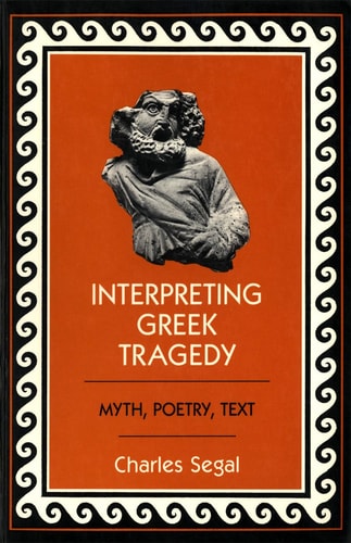 Interpreting Greek Tragedy Myth, Poetry, Text