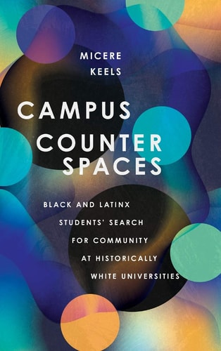 Campus Counterspaces Black and Latinx Students' Search for Community at Historically White Universities