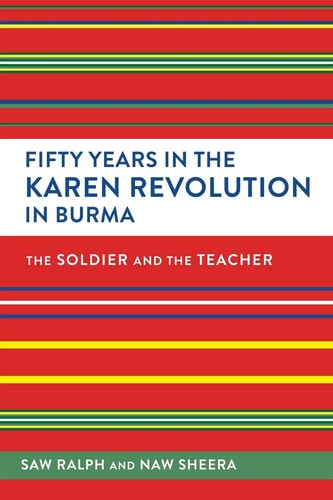 Fifty Years in the Karen Revolution in Burma The Soldier and the Teacher