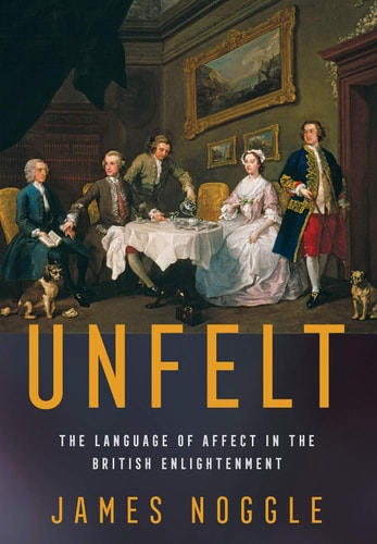 Unfelt The Language of Affect in the British Enlightenment