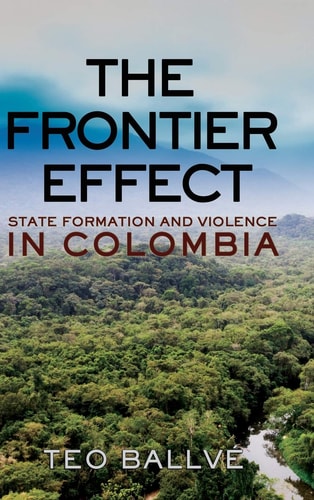 The Frontier Effect State Formation and Violence in Colombia