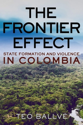 The Frontier Effect State Formation and Violence in Colombia