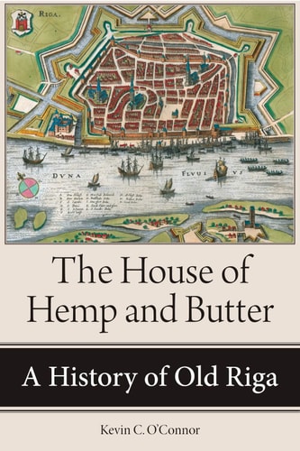 The House of Hemp and Butter A History of Old Riga