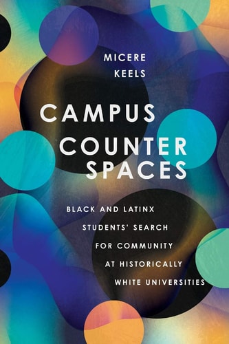 Campus Counterspaces Black and Latinx Students' Search for Community at Historically White Universities