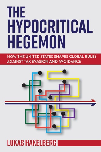 The Hypocritical Hegemon How the United States Shapes Global Rules Against Tax Evasion and Avoidance