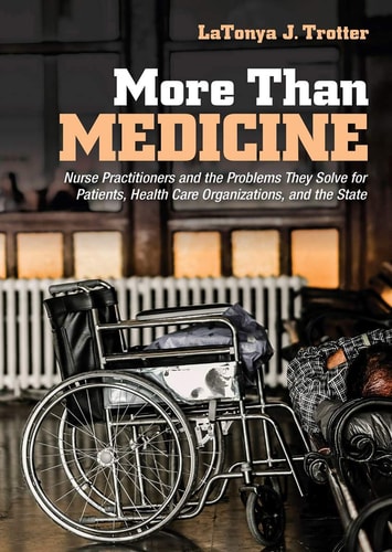 More Than Medicine Nurse Practitioners and the Problems They Solve for Patients, Health Care Organizations, and the State