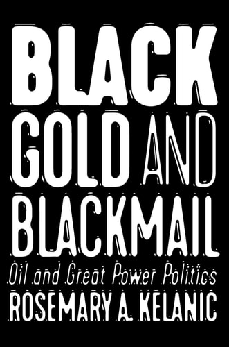 Black Gold and Blackmail Oil and Great Power Politics