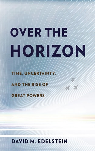 Over the Horizon Time, Uncertainty, and the Rise of Great Powers