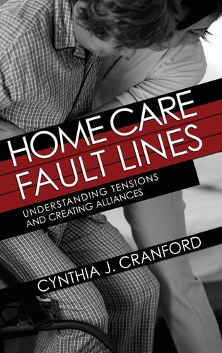 Home Care Fault Lines Understanding Tensions and Creating Alliances