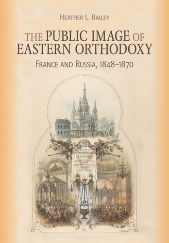 The Public Image of Eastern Orthodoxy France and Russia, 1848-1870