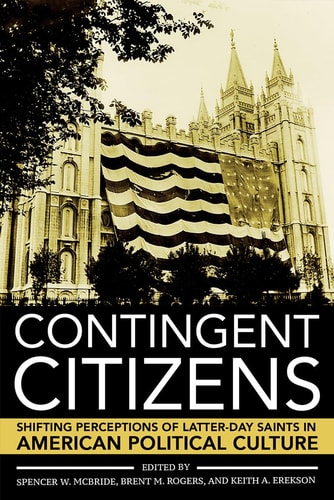 Contingent Citizens Shifting Perceptions of Latter-Day Saints in American Political Culture