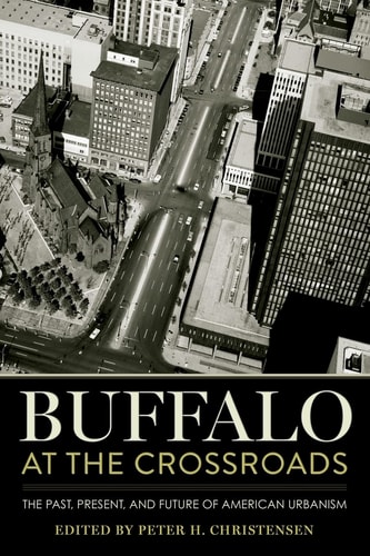 Buffalo at the Crossroads The Past, Present, and Future of American Urbanism