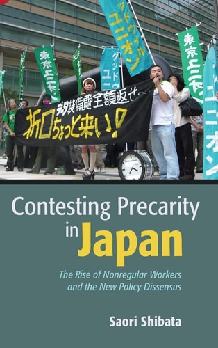 Contesting Precarity in Japan The Rise of Nonregular Workers and the New Policy Dissensus