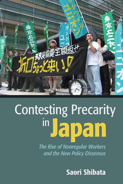 Contesting Precarity in Japan: The Rise of Nonregular Workers and the New Policy Dissensus