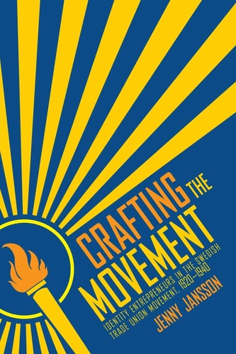 Crafting the Movement Identity Entrepreneurs in the Swedish Trade Union Movement, 1920-1940