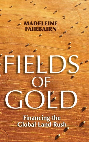 Fields of Gold Financing the Global Land Rush