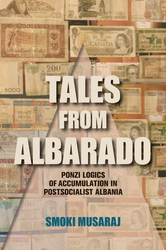Tales from Albarado Ponzi Logics of Accumulation in Postsocialist Albania