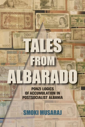Tales from Albarado Ponzi Logics of Accumulation in Postsocialist Albania