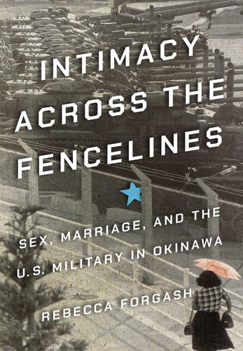 Intimacy Across the Fencelines Sex, Marriage, and the U.S. Military in Okinawa
