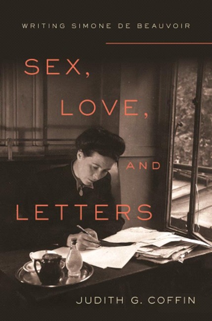 Sex, Love, and Letters Writing Simone de Beauvoir