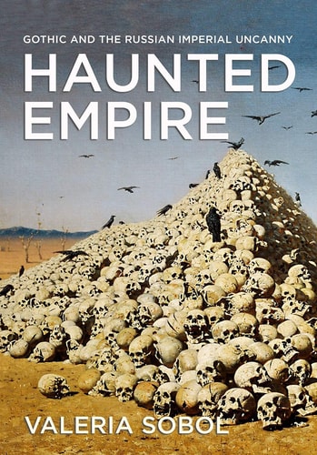 Haunted Empire Gothic and the Russian Imperial Uncanny