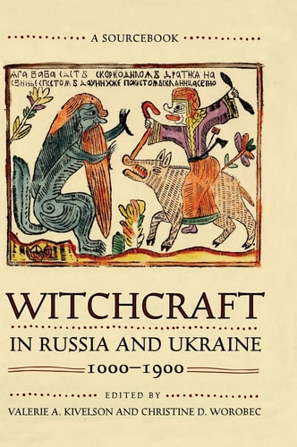 Witchcraft in Russia and Ukraine, 1000-1900 A Sourcebook