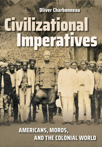 Civilizational Imperatives Americans, Moros, and the Colonial World