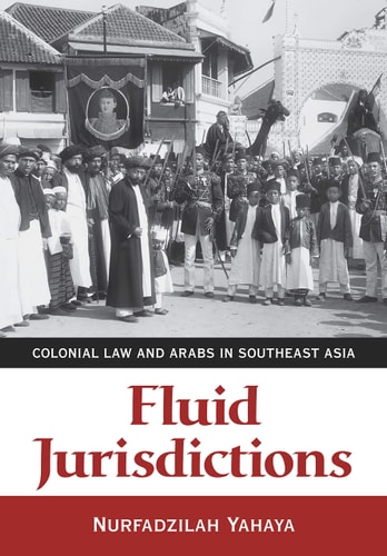Fluid Jurisdictions Colonial Law and Arabs in Southeast Asia