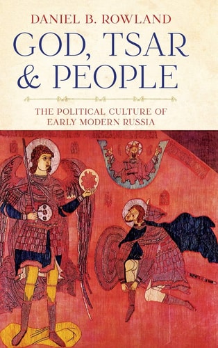 God, Tsar, and People The Political Culture of Early Modern Russia