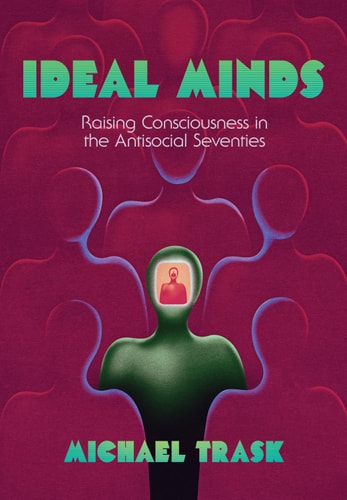 Ideal Minds Raising Consciousness in the Antisocial Seventies