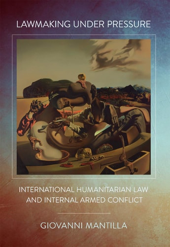 Lawmaking Under Pressure International Humanitarian Law and Internal Armed Conflict