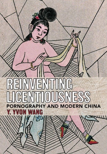 Reinventing Licentiousness Pornography and Modern China