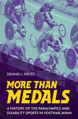 More Than Medals A History of the Paralympics and Disability Sports in Postwar Japan