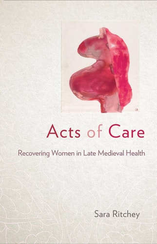 Acts of Care Recovering Women in Late Medieval Health