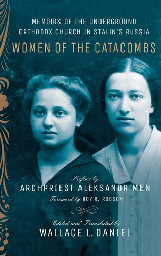 Women of the Catacombs Memoirs of the Underground Orthodox Church in Stalin's Russia