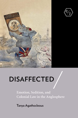 Disaffected Emotion, Sedition, and Colonial Law in the Anglosphere