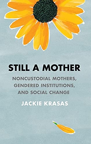Still a Mother Noncustodial Mothers, Gendered Institutions, and Social Change