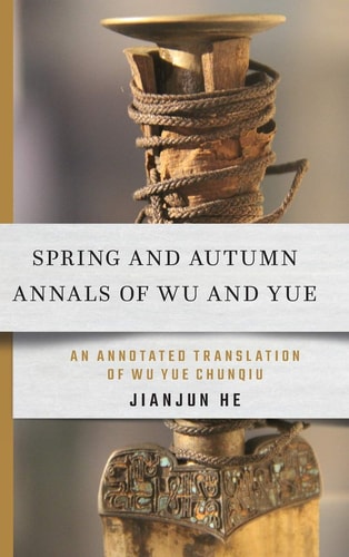 Spring and Autumn Annals of Wu and Yue An Annotated Translation of Wu Yue Chunqiu
