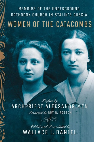 Women of the Catacombs Memoirs of the Underground Orthodox Church in Stalin's Russia