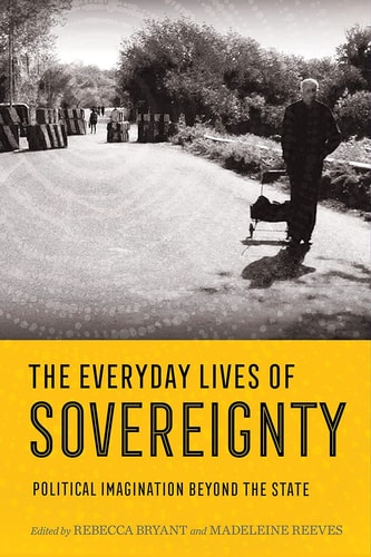 The Everyday Lives of Sovereignty Political Imagination Beyond the State
