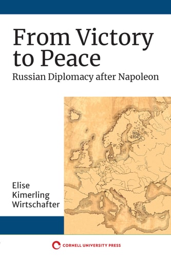 From Victory to Peace Russian Diplomacy After Napoleon