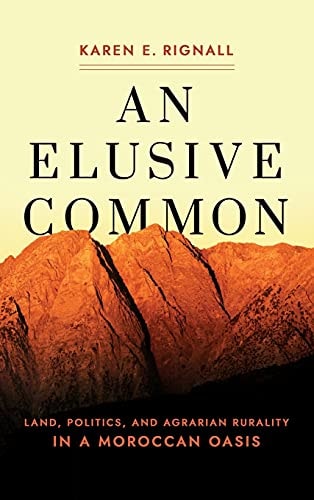 An Elusive Common Land, Politics, and Agrarian Rurality in a Moroccan Oasis