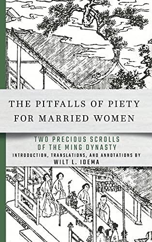 The Pitfalls of Piety for Married Women Two Precious Scrolls of the Ming Dynasty, Or, The Terrible Trials Inflicted on Devout Mothers by Men and Gods, with Detailed Descriptions of the Abuse Suffered by Their Children at the Hands of Second Wives, that Is