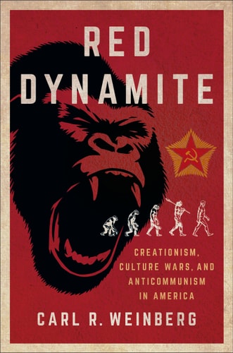 Red Dynamite Creationism, Culture Wars, and Anticommunism in America
