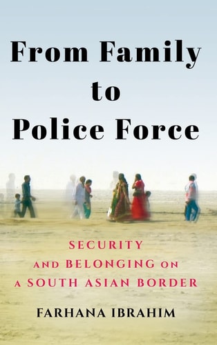 From Family to Police Force Security and Belonging on a South Asian Border