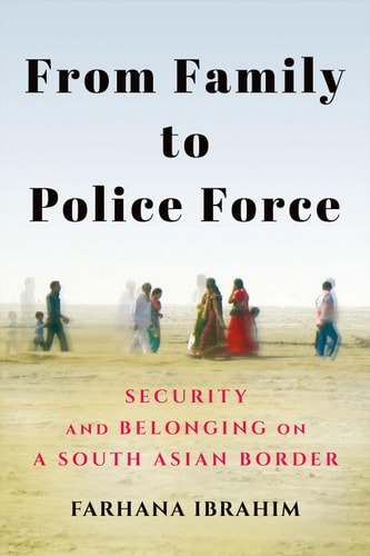 From Family to Police Force Security and Belonging on a South Asian Border